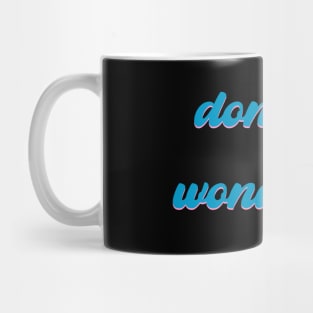 Don't Die Wondering Soft Font (Cyan) Mug